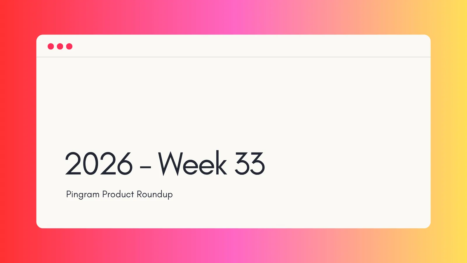 Pingram Roundup - 2026 Week 33