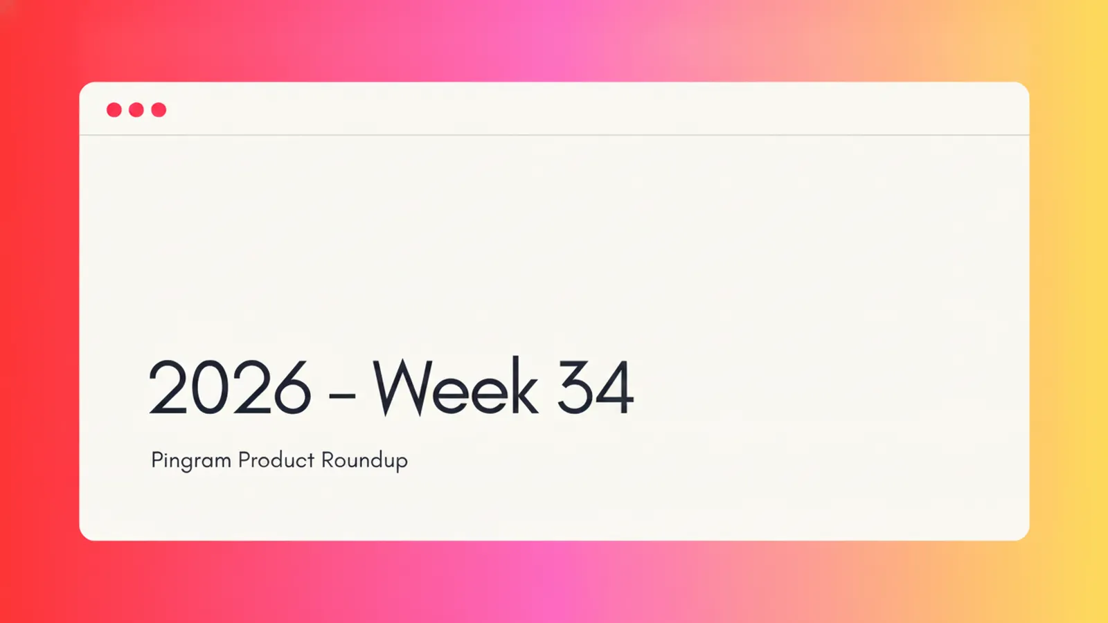 Pingram Roundup - 2026 Week 34